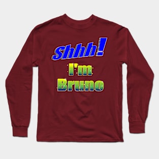 Shhh! I'm Bruno Long Sleeve T-Shirt